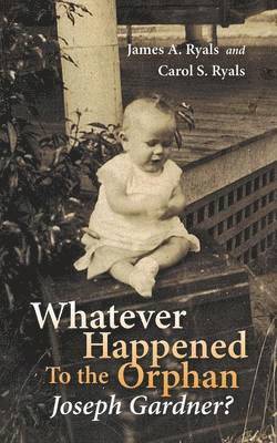 James A Ryals, Carol S Ryals, James A. Ryals, Carol S. Ryals - Whatever Happened to the Orphan Joseph Gardner?, Häftad