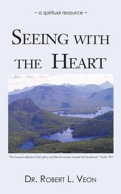 Dr Robert L Veon, Robert L. Veon, Dr Robert L. Veon - Seeing with the Heart, Häftad