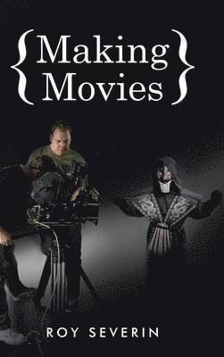 Roy Severin - Making Movies, Inbunden