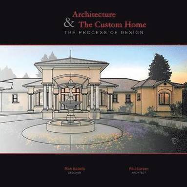 Rick Kadello, Paul Larsen - Architecture & The Custom Home, Häftad