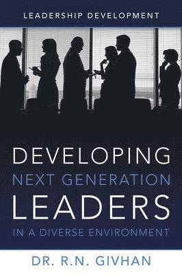 R N Givhan, R. N. Givhan, Dr R. N. Givhan - Developing Next Generation Leaders in a Diverse Environment, Häftad