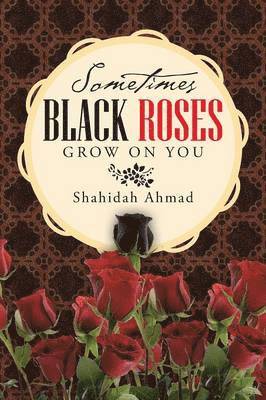 Sometimes Black Roses Grow on You 1