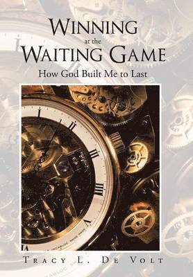 Tracy L De Volt, Tracy L. De Volt, Tracy L de Volt - Winning at the Waiting Game, Inbunden