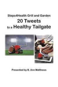 bokomslag Steps4health Grill and Garden 20 Tweets to a Healthy Tailgate
