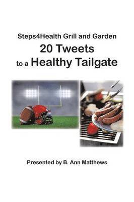 bokomslag Steps4health Grill and Garden 20 Tweets to a Healthy Tailgate