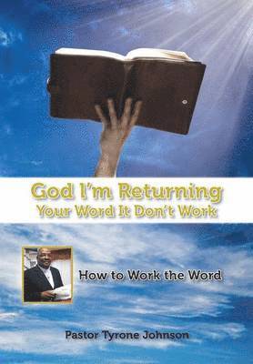 Pastor Tyrone Johnson - God L'm Returning Your Word It Don't Work, Inbunden