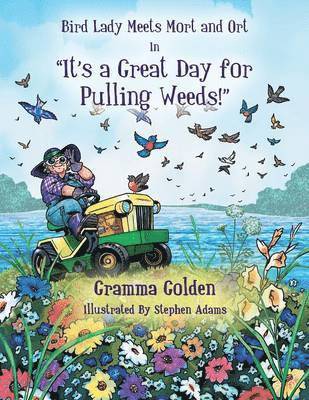 Gramma Golden - Bird Lady Meets Mort and Ort in It's a Great Day for Pulling Weeds, Häftad
