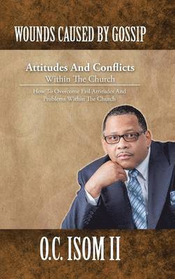 bokomslag Wounds Caused by Gossip Attitudes and Conflicts Within the Church