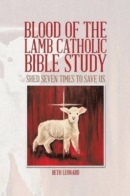 Beth Leonard - Blood of the Lamb Catholic Bible Study, Häftad