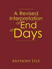 bokomslag A Revised Interpretation of End of Days
