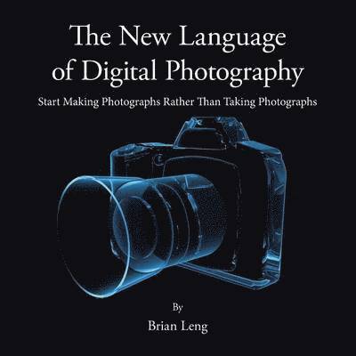 Brian Leng - New Language of Digital Photography, Häftad
