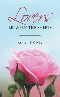 Ashley E Clyke, Ashley E. Clyke - Lovers Between the Sheets, Häftad