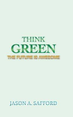 Jason A Safford, Jason a. Safford, Jason A. Safford - Think Green, Inbunden