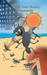 bokomslag The Secret Ants Society and the Government Cover-Up: The Film Animation Story: Part 1 and Part 2