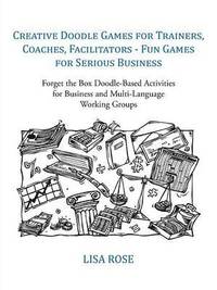 bokomslag Creative Doodle Games for Trainers, Coaches, Facilitators - Fun Games for Serious Business