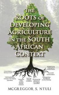 bokomslag The Roots of Developing Agriculture in the South African Context