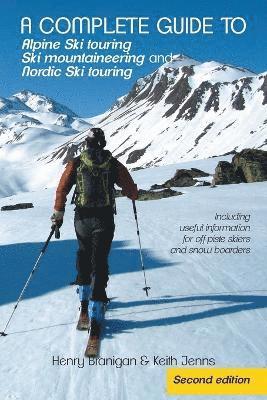 bokomslag A complete guide to Alpine Ski touring Ski mountaineering and Nordic Ski touring