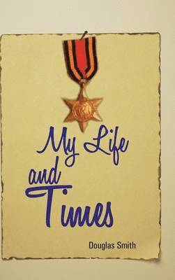 Douglas Smith - My Life and Times, Inbunden
