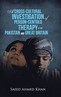 bokomslag A Cross-Cultural Investigation of Person-Centred Therapy in Pakistan and Great Britain