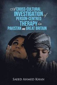 bokomslag A Cross-Cultural Investigation of Person-Centred Therapy in Pakistan and Great Britain