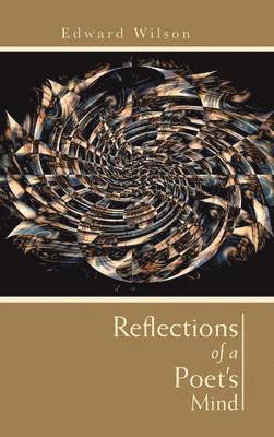 Edward Wilson - Reflections of a Poet's Mind, Inbunden