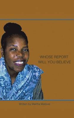 Martha Matsvai - Whose Report Will You Believe?, Häftad
