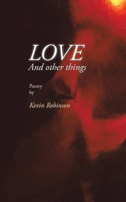 Kevin Robinson - Love and Other Things, Häftad