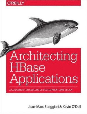 Jean–marc Spaggiari, Kevin O′dell, Kevin O'dell, Jean-Marc Spaggiari, Kevin O'Dell - Architecting HBase Applications, Häftad