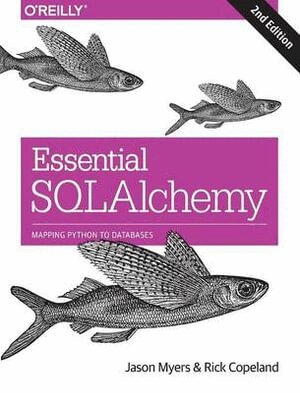 Jason Myers, Rick Copeland - Essential SQLAlchemy, 2e, Häftad