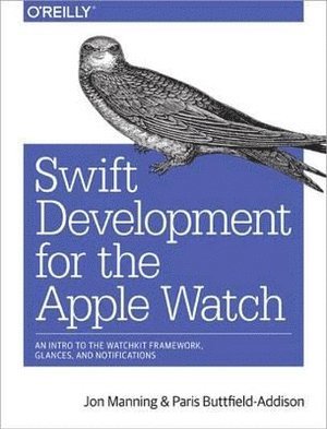 Jon Swift, Paris Buttfield–addison, Jon Manning, Paris Buttfield-Addison - Swift Development for the Apple Watch, Häftad