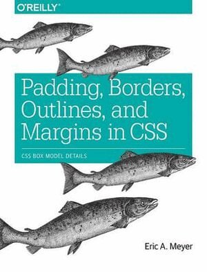 Eric Meyer - Padding, Borders, Outlines and Margins in CSS, Häftad
