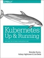Kelsey Hightower, Brendan Burns - Kubernetes: Up and Running: Dive Into the Future of Infrastructure, Häftad