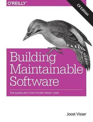 Joost Visser, Sylvan Rigal, Gijs Wijnholds, Pascal Van Eck, Rob Van Der Leek - Building Maintainable Software, C# Edition, Häftad