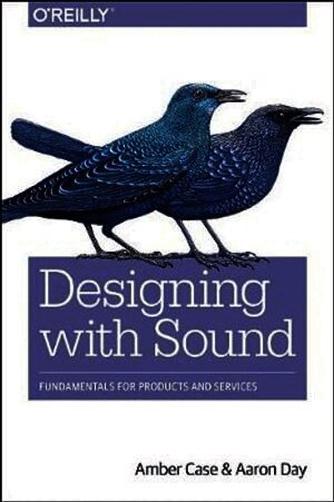 Amber Case, Aaron Day - Designing with Sound, Häftad