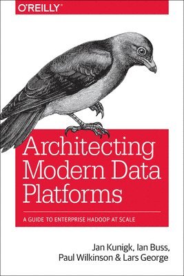 Jan Kunigk, Ian Buss, Paul Wilkinson, Lars George - Architecting Modern Data Platforms, Häftad