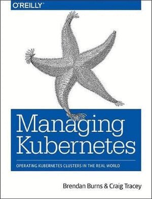 Brendan Burns, Craig Tracey - Managing Kubernetes, Häftad