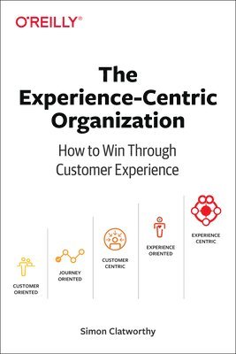 bokomslag Experience-Centric Organization, The