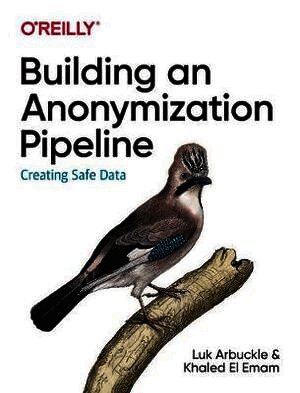 Luk Arbuckle, Khaled El Emam - Building an Anonymization Pipeline, Häftad