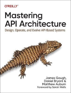 James Gough, Daniel Bryant, Matthew Auburn - Mastering API Architecture, Häftad