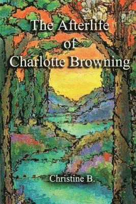 Christine B - The Afterlife of Charlotte Browning, Häftad