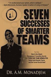 bokomslag Seven Successes of Smarter Teams, Part 6: How to Use Simple Management Consulting Secrets to Strengthen Team Capabilities Easily, Build Smarter Teams,