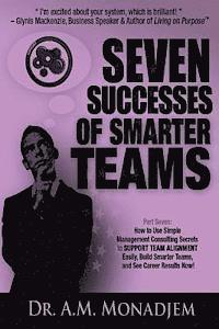 bokomslag Seven Successes of Smarter Teams, Part 7: How to Use Simple Management Consulting Secrets to Support Team Alignment Easily, Build Smarter Teams, and S