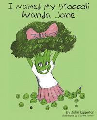 bokomslag I Named My Broccoli Wanda Jane