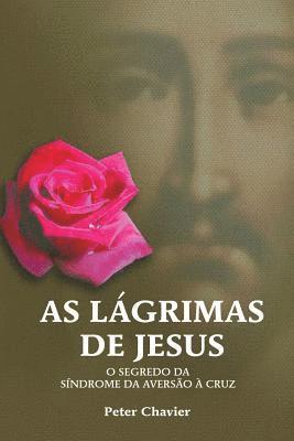 bokomslag As Lágrimas de Jesus-O Segredo da Síndrome da Aversão à Cruz