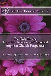 bokomslag The Holy Rosary: From The Independent Canonical Anglican Church Perspective.: A Series of Meditations and History