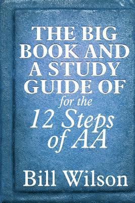 William Silkworth, Bob, Bill Wilson - Big Book and A Study Guide of the 12 Steps of AA, Häftad