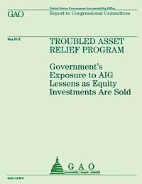 bokomslag Troubled Asset Relief Program: Government's Exposure to AIG Lessens as Equity Investments are Sold