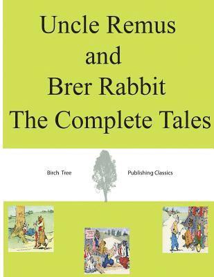 Uncle Remus and Brer Rabbit The Complete Tales 1