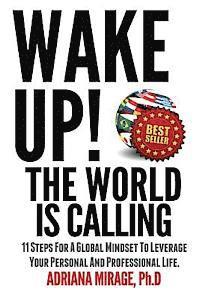 bokomslag Wake Up! The World Is Calling: 11 Steps for A Global Mindset to Leverage Your Personal and Professional Life