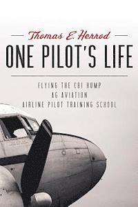 bokomslag One Pilot's Life: Flying the CBI Hump - Ag Aviation - Airline Pilot Traing School